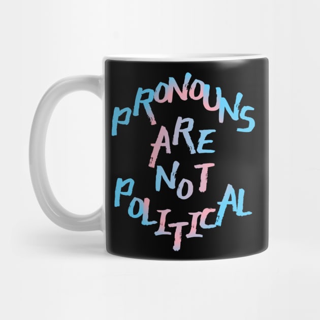 Pronouns Are Not Political by nonbeenarydesigns